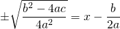 \pm\sqrt{\dfrac{b^2-4ac}{4a^2}} = x-\dfrac{b}{2a}