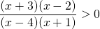 \dfrac{(x+3)(x-2)}{(x-4)(x+1)} > 0