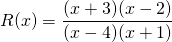 R(x) = \dfrac{(x+3)(x-2)}{(x-4)(x+1)}