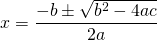 x=\dfrac{-b\pm\sqrt{b^2-4ac}}{2a}