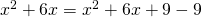 x^2+6x=x^2+6x+9-9