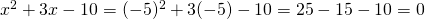 x^2+3x-10=(-5)^2+3(-5)-10=25-15-10=0