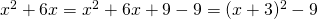 x^2+6x = x^2+6x+9-9 = (x+3)^2-9