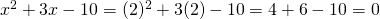 x^2+3x-10=(2)^2+3(2)-10=4+6-10=0